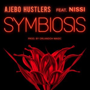 Ajebo Hustlers – Symbiosis Ft. Nissi