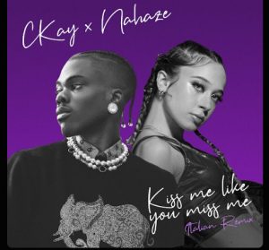 Ckay – Kiss Me Like You Miss Me (Remix) Ft. Nahaze