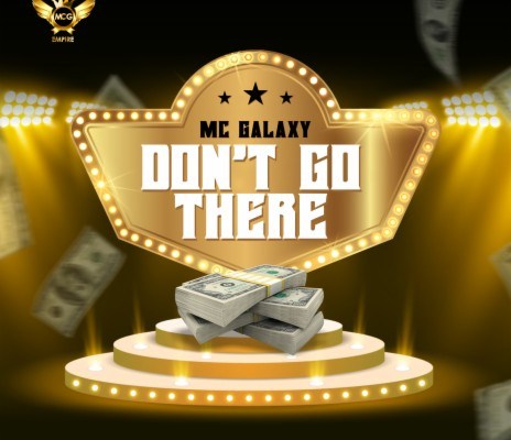 MC Galaxy – Don’t Go There Mp3 Download