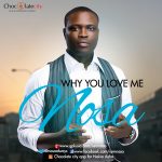 Nosa – Why You Love Me