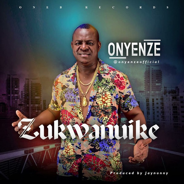 Onyenze – Zukwanuike Mp3 Download