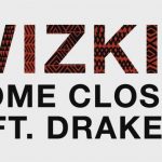 Wizkid – Come Closer Ft. Drake