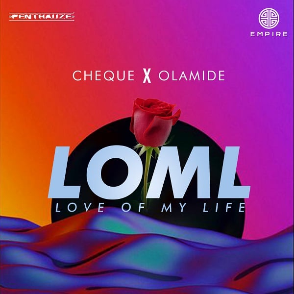 Cheque – LOML (Love Of My Life) ft. Olamide Mp3 Download