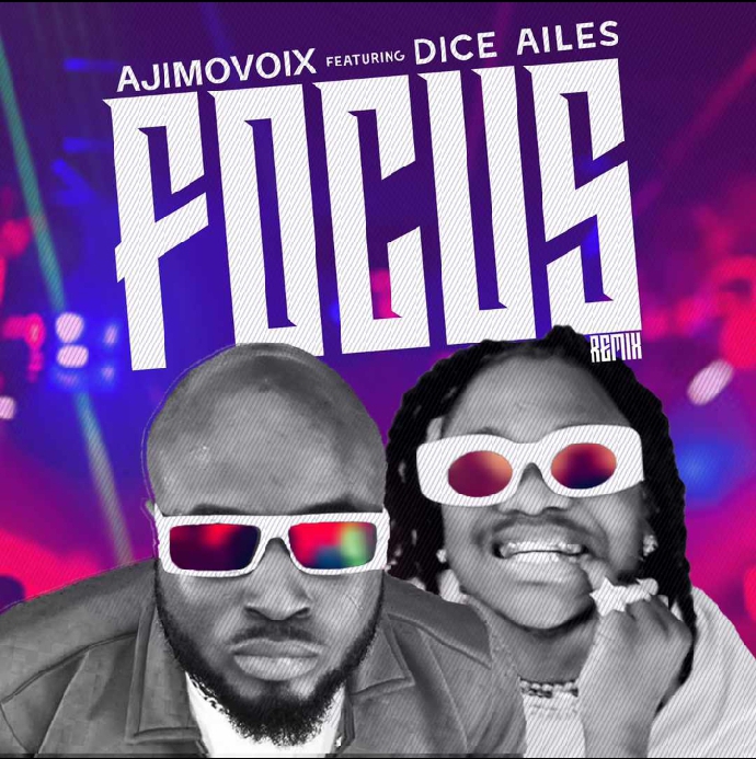 Ajimovoix – Focus (Remix) ft. Dice Ailes Mp3 Download + Video