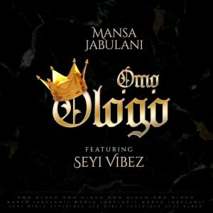Mansa Jabulani – Omo Ologo ft. Seyi Vibez Mp3 Download