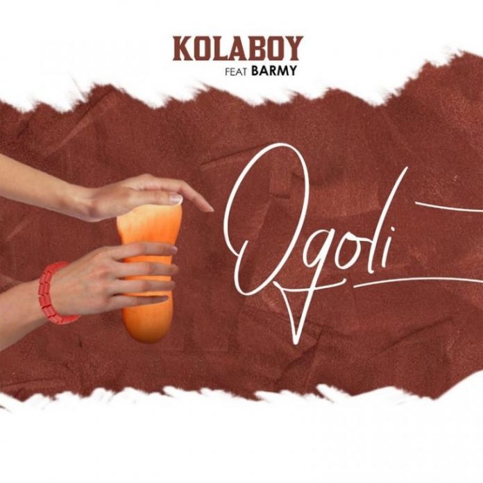Kolaboy â€“ Ogoli Ft. Barmy
