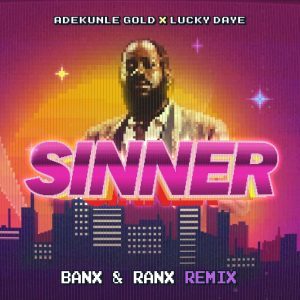 Adekunle Gold – Sinner (Remix) Ft. Lucky Daye, Banx & Ranx Mp3 Download
