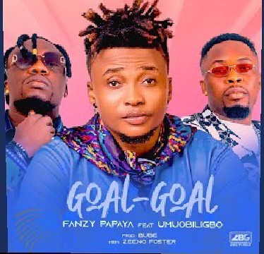 Fanzy Papaya – Goal Goal (Obanyego) Ft. Umu Obiligbo Mp3 Download