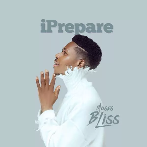 Moses Bliss – I Prepare