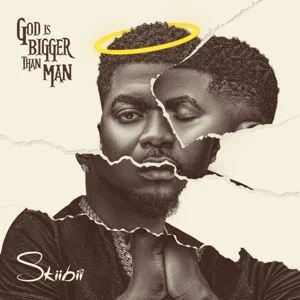 Download EP: Skiibii – God Is Bigger Than Man (Mp3 Zip)