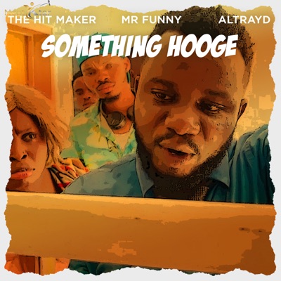 The Hit Maker – Something Hooge Ft. Mr Funny & Altrayd Mp3 Download