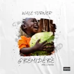 Wale Turner – Gbemidebe