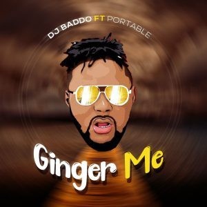 DJ Baddo – Ginger Me Ft. Portable Mp3 Download