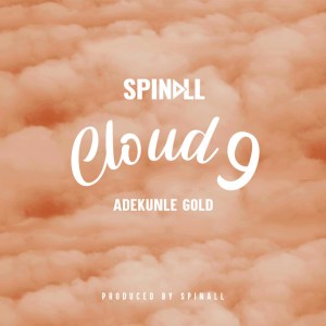 DJ Spinall – Cloud 9 Ft. Adekunle Gold Mp3 Download