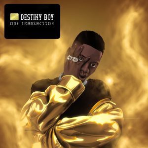 Destiny Boy – One Transaction