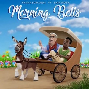 Frank Edwards – Morning Bells Ft. Don Moen Mp3 Download