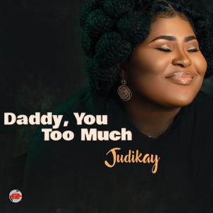 Judikay – Daddy You Too Much Mp3 Download