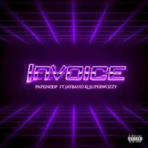 Papisnoop – Invoice Ft. Superwozzy & Jay Bahd Mp3 Download