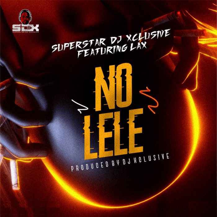 DJ Xclusive – No Lele Ft. L.A.X Mp3 Download