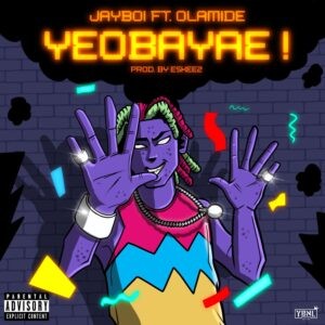 Jayboi – Yeobayae Ft. Olamide Mp3 Download