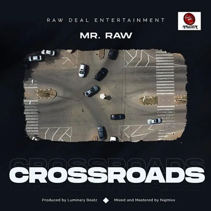 Mr Raw – Cross Road Mp3 Download + Video