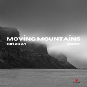 Mr 2Kay - Moving Mountains