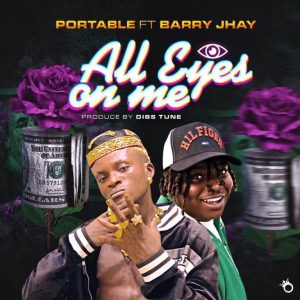 Portable – All Eyes On Me Ft. Barry Jhay Mp3 Download