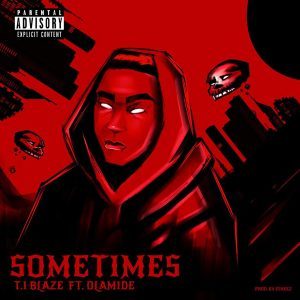 T.I Blaze – Sometimes (Remix) Ft. Olamide