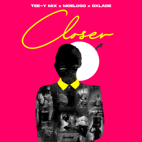 Tee-Y Mix – Closer ft. Moelogo & Oxlade