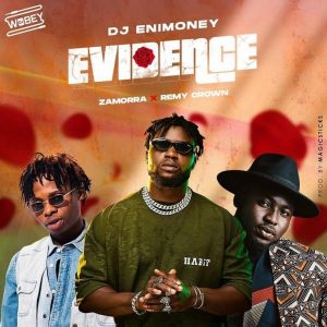 DJ Enimoney – Evidence Ft. Remy Crown & Zamorra