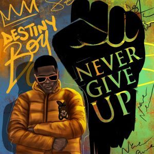 Destiny Boy – Never Give Up Mp3 Download