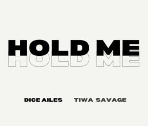 Dice Ailes – Hold Me Ft. Tiwa Savage
