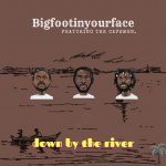 Bigfootinyourface – Down By The River ft. The Cavemen