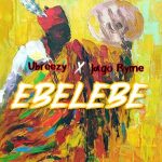 Ubreezy – Ebelebe Ft. Jago Ryme