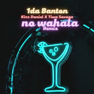 1Da Banton – No Wahala (Remix) ft. Kizz Daniel & Tiwa Savage