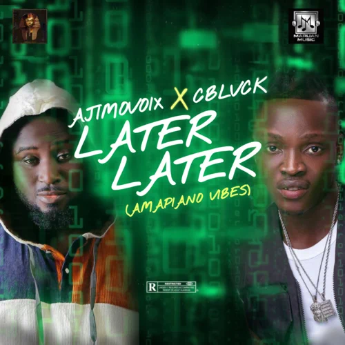 Ajimovoix – Later Later (Amapiano Vibes) Ft. C Blvck Mp3 Download