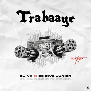 DJ YK – Trabaaye ft De Owo Junior Mp3 Download