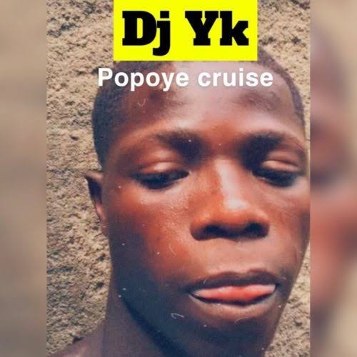 DJ YK – Popoye Cruise Mp3 Download