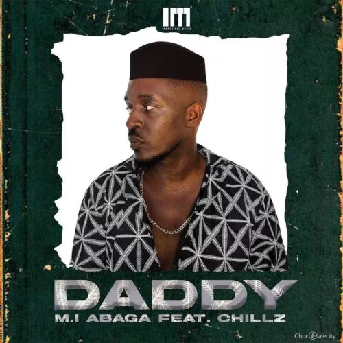 M.I Abaga – Daddy ft. Chillz Mp3 Download