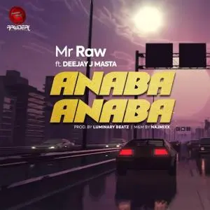 Mr Raw – Anaba Anaba ft. Deejay J Masta Mp3 Download
