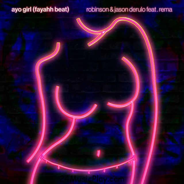 Robinson & Jason Derulo – Ayo Girl (Fayahh Beat) ft. Rema Mp3 Download