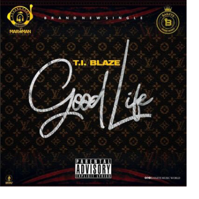 T.I Blaze – Good Life Mp3 Download