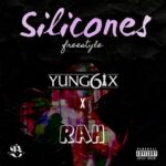 Yung6ix – Silicones Freestyle Ft. OG Rah