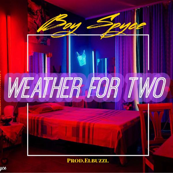 Boy Spyce – Weather For Two (WFT) Mp3 Download