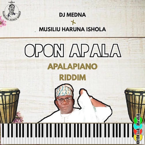 DJ Medna x Haruna Ishola – Opon Apala (Apalapiano Riddim) Mp3 Download