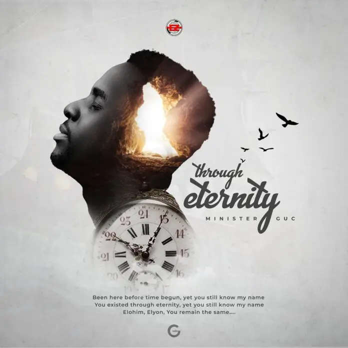 Minister GUC – Through Eternity Mp3 Download + Video