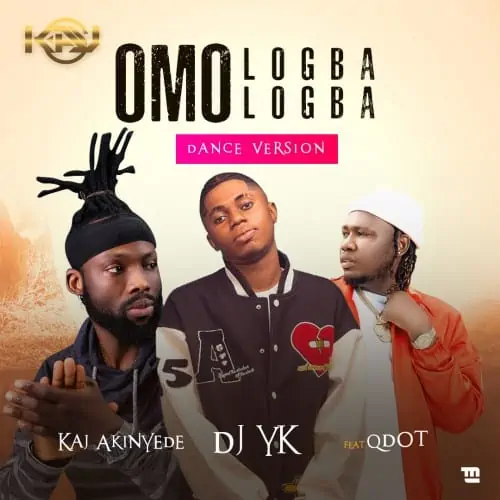 DJ YK – Omo Logba Logba (Dance Version) ft. Qdot & Kaj Akinyede