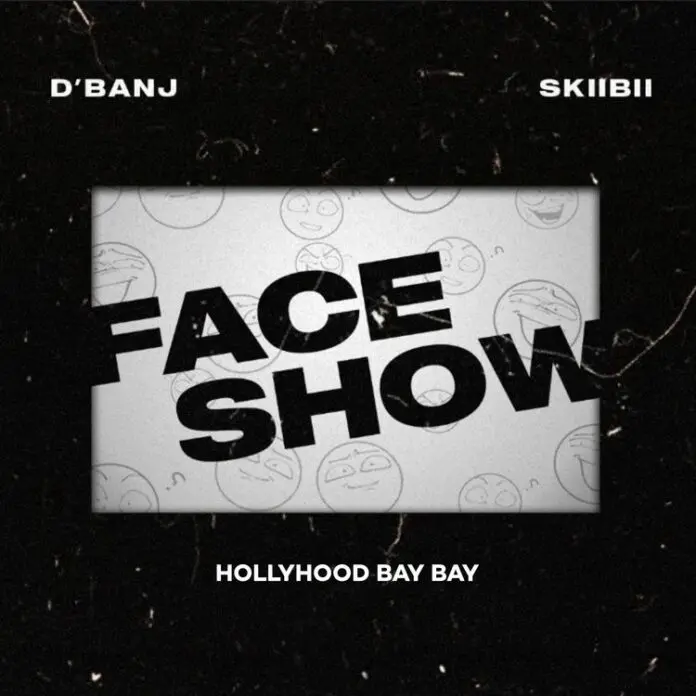 D’Banj – Face Show ft. Skiibii, Hollywood Bay Bay Mp3 Download