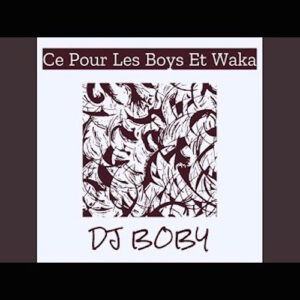 DJ Boby – Ce Pour Les Boys Et Waka