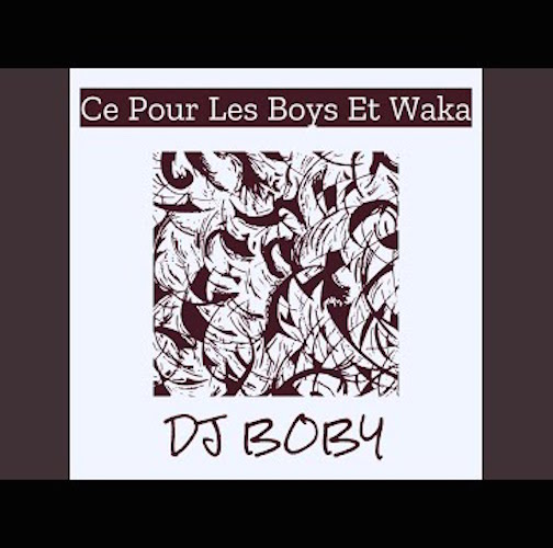DJ Boby – Ce Pour Les Boys Et Waka